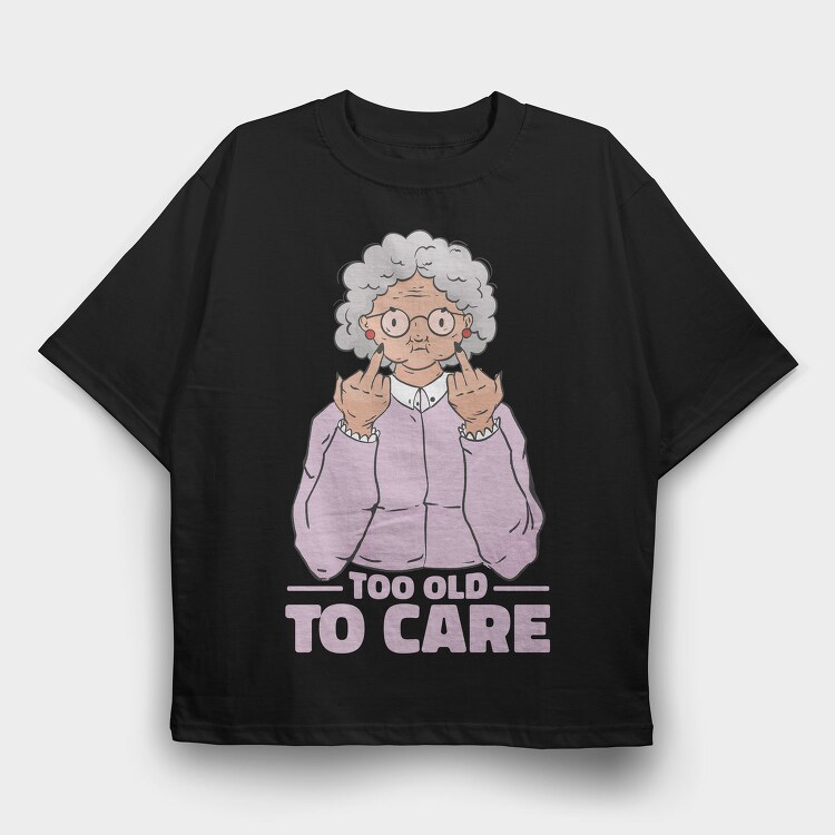 Funny Grandma Cartoon Too Old To Care, Tricou Oversize Barbati (Unisex)