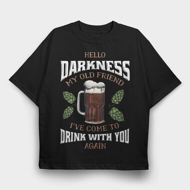 Funny Melancholy Beer Darkness My Old Friend Drinking Quote, Tricou Oversize Barbati (Unisex)