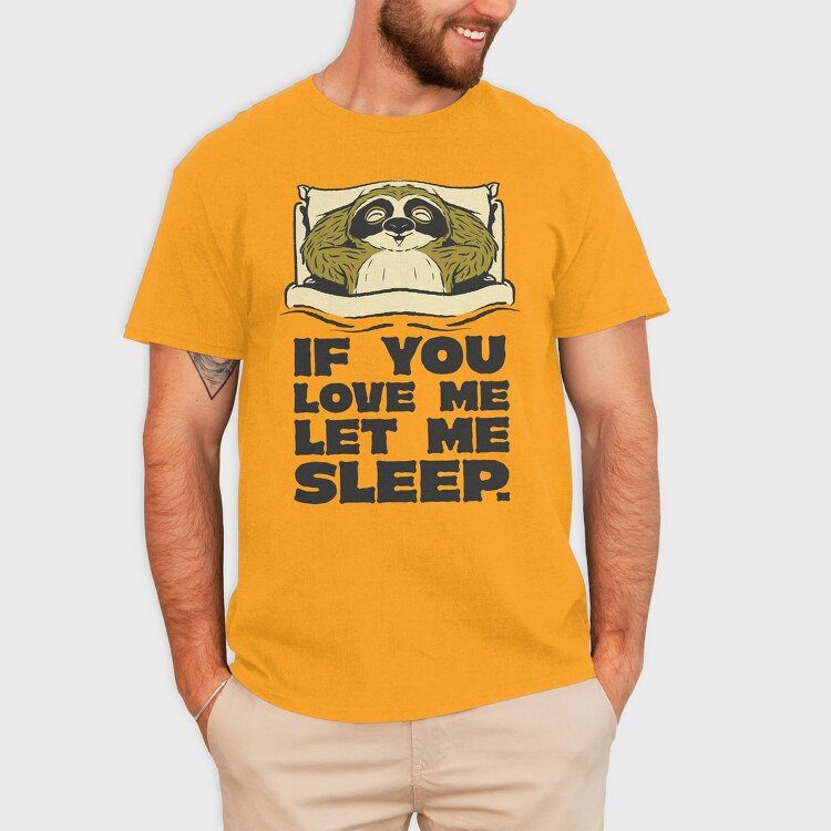 If You Love Me Let Me Sleep Sloth, Tricou Barbati (Unisex)