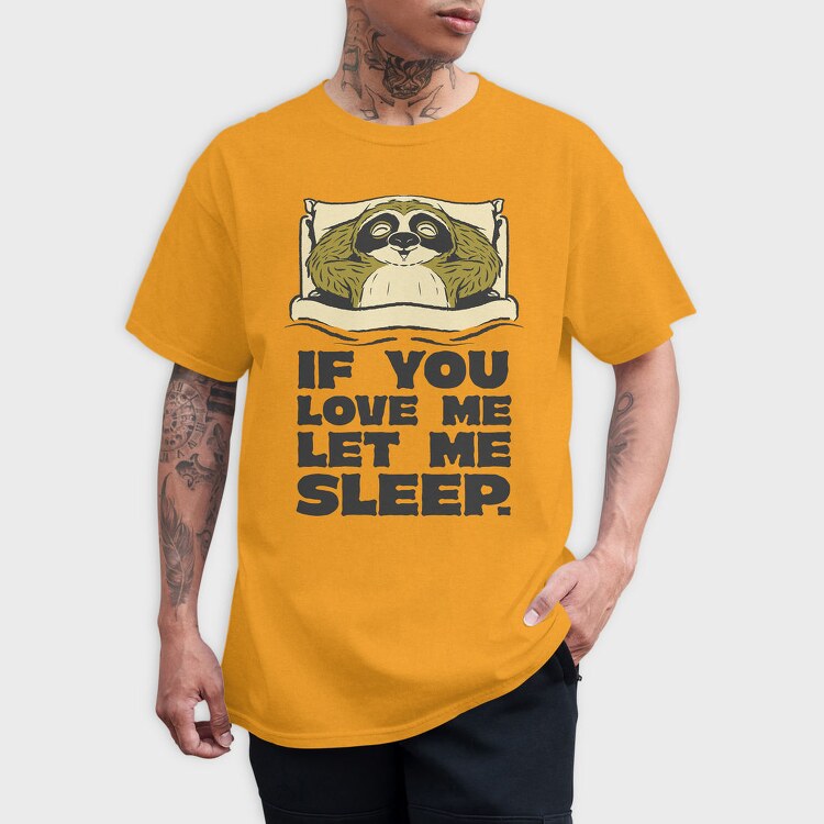 If You Love Me Let Me Sleep Sloth, Tricou Barbati (Unisex)
