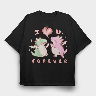 Cute Dragons Love You I Love You Forever, Tricou Oversize Barbati (Unisex)