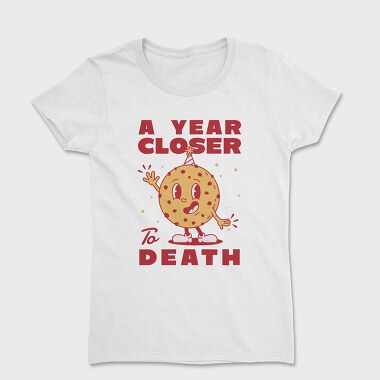 Tricou Femei, A Year Closer to Death