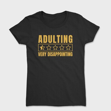 Tricou Femei, Adulting Funny Quote