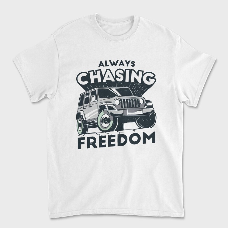 Tricou Barbati (Unisex), Always Chasing Freedom