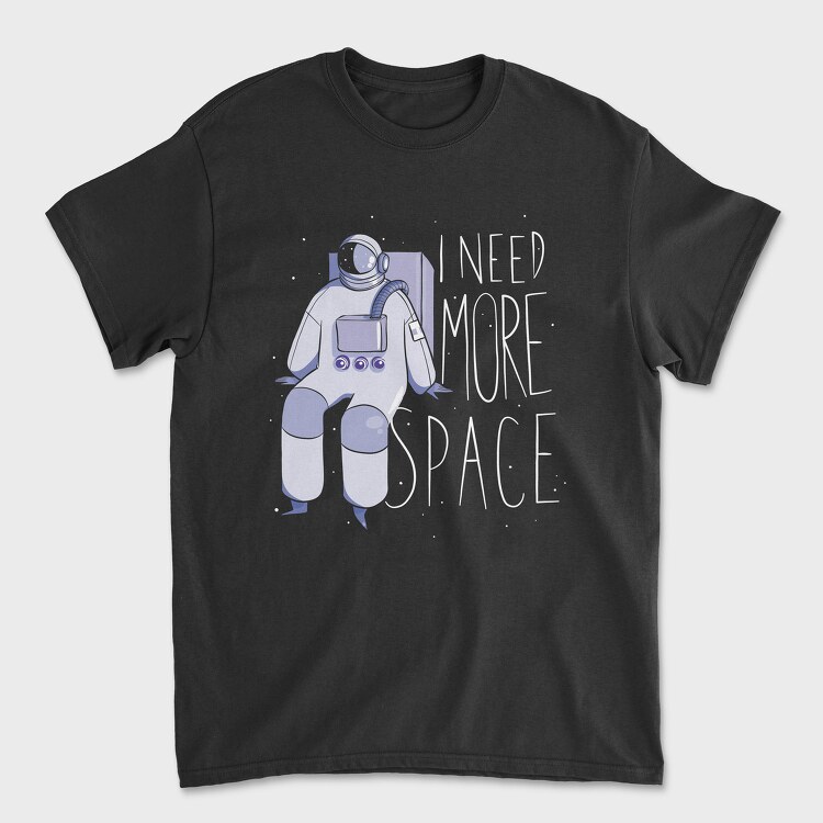 Tricou Barbati (Unisex), Astronaut I Need More Space