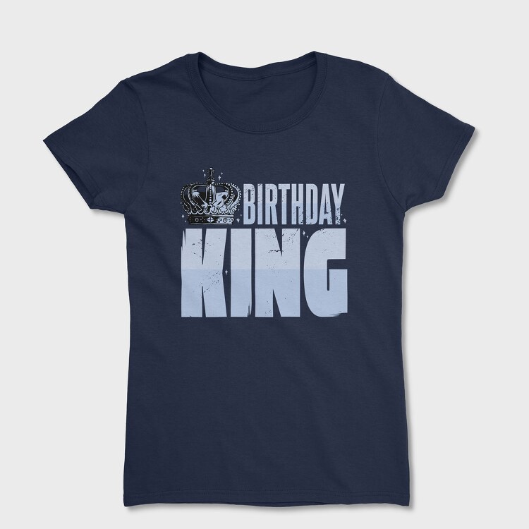 Tricou Femei, Birthday King