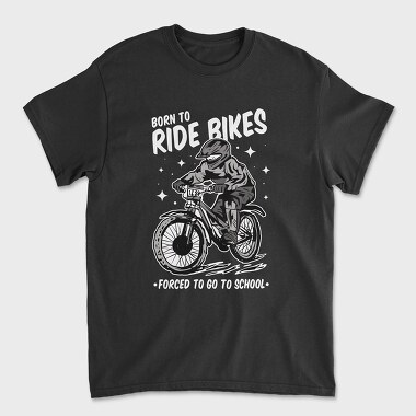 Born to Ride Bikes Forced to Go to School, Tricou Barbati (Unisex)