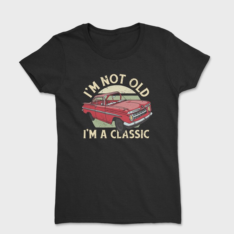 Tricou Femei, Classic Car Not Old