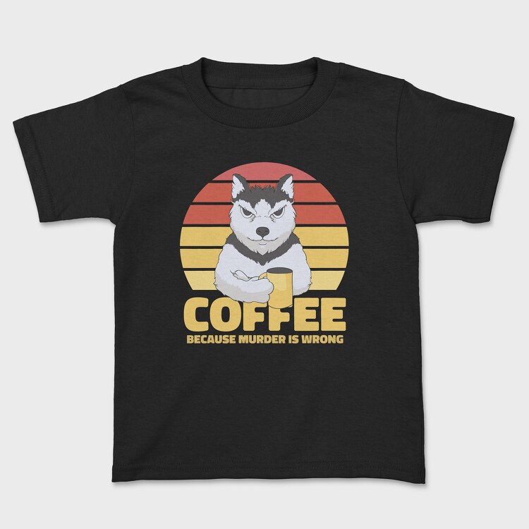 Tricou Copii, Coffee Because Murder Is Wrong Dog