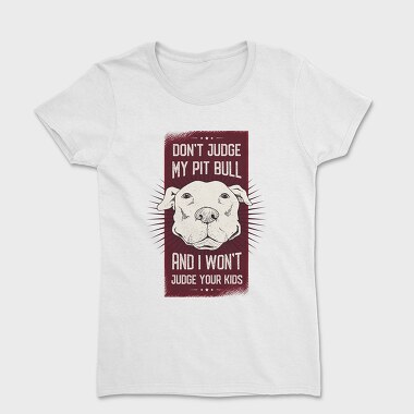 Dont Judge My Pitbull, Tricou Femei