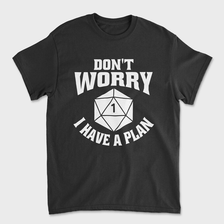 Dont Worry I Have a Plan, Tricou Barbati (Unisex)