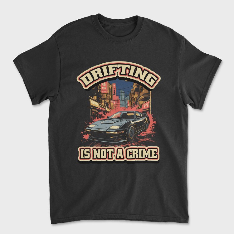 Tricou Barbati (Unisex), Drifting Is Not a Crime 2