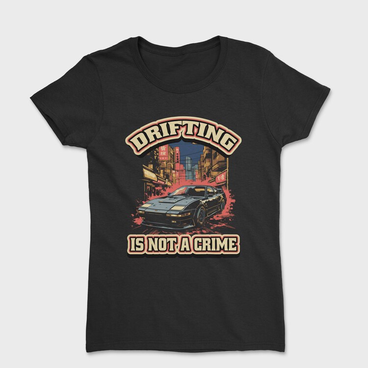 Tricou Femei, Drifting Is Not a Crime 2