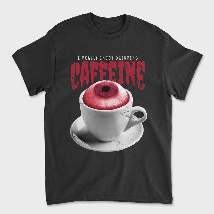 Tricou Barbati (Unisex), Enjoy Drinking Caffeine