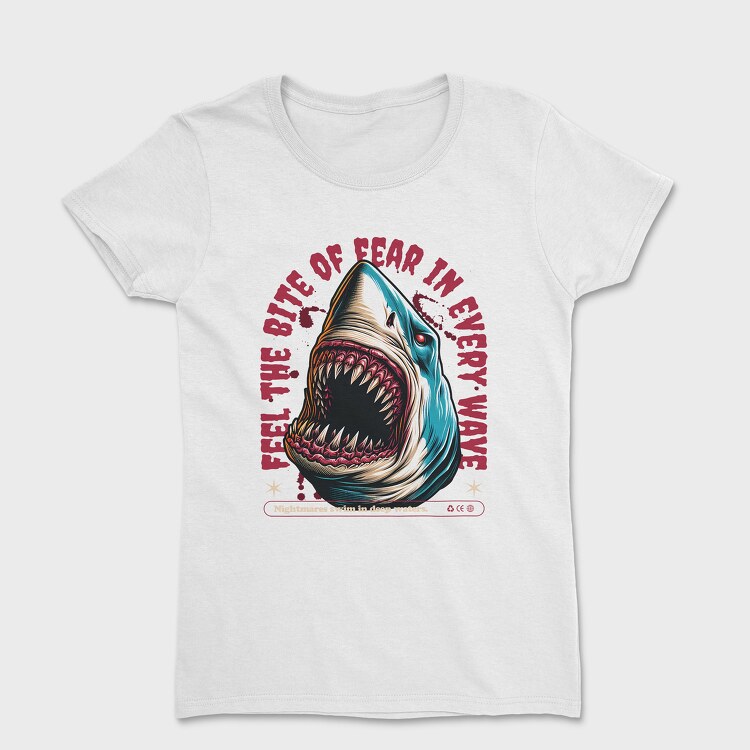 Feel the Bite of Fear in Every Wave, Tricou Femei