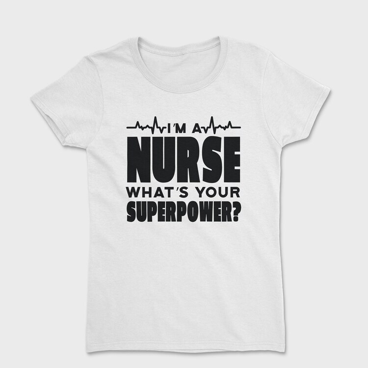 Tricou Femei, I Am a Nurse