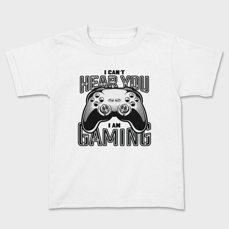 I Cant Hear You I Am Gaming, Tricou Copii