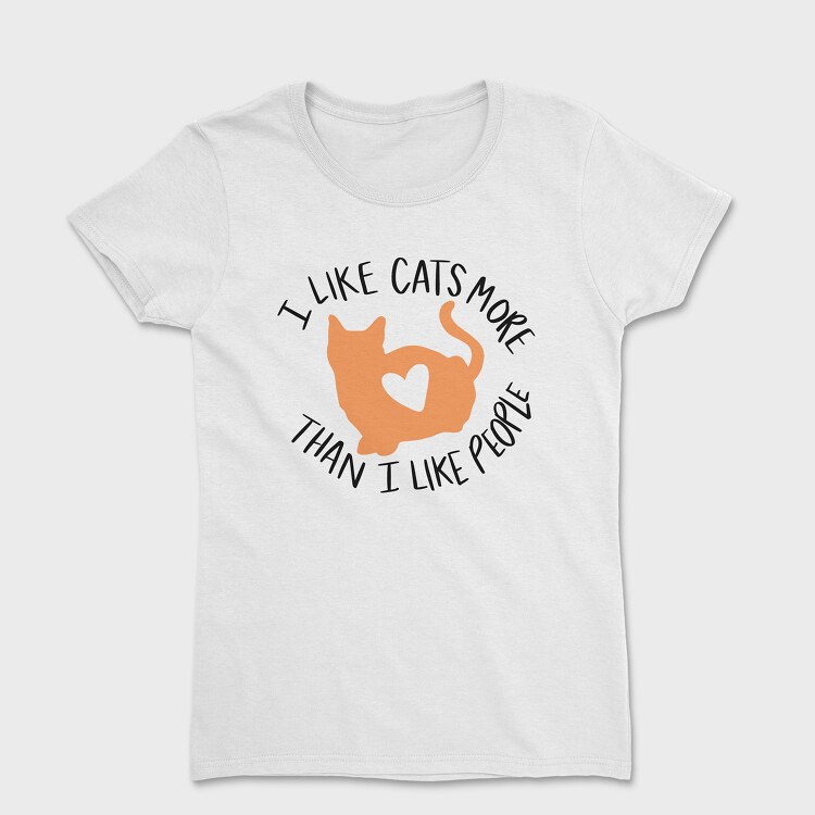 Tricou Femei, I Like Cats More Than I Like People