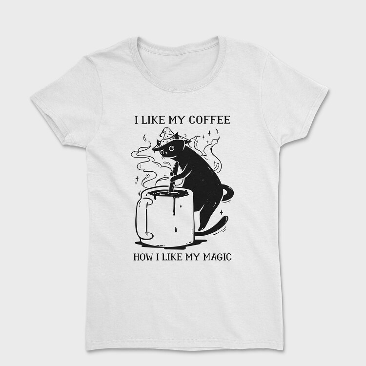 Tricou Femei, I Like My Coffee How I Like My Magic