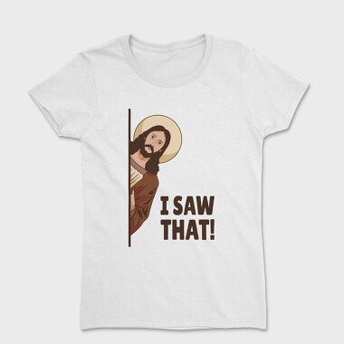 Tricou Femei, I Saw That Jesus