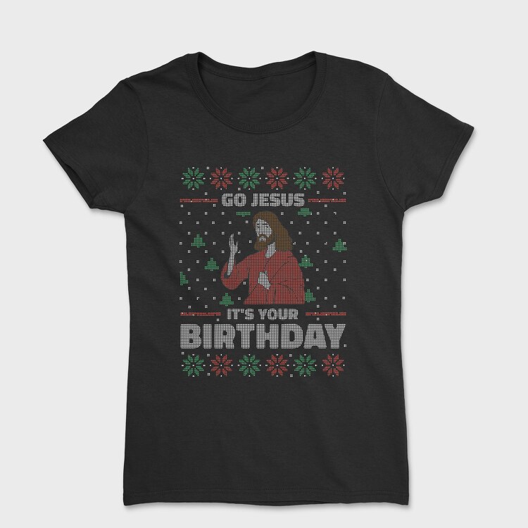 Tricou Femei, Jesus Birthday Uglysweater