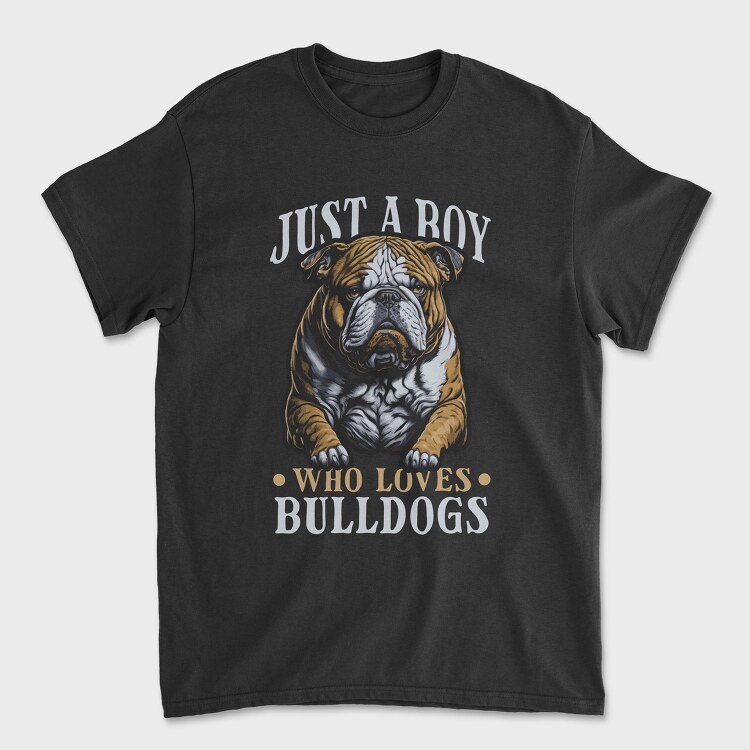 Tricou Barbati (Unisex), Just a Boy Who Loves Bulldog