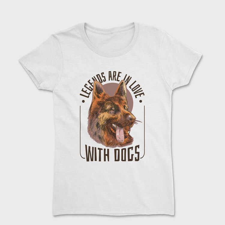 Tricou Femei, Legend Are in Love With Dogs