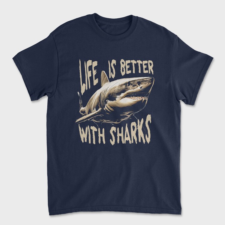 Tricou Barbati (Unisex), Life Is Better With Sharks