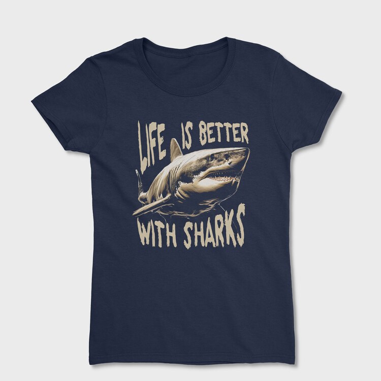 Tricou Femei, Life Is Better With Sharks