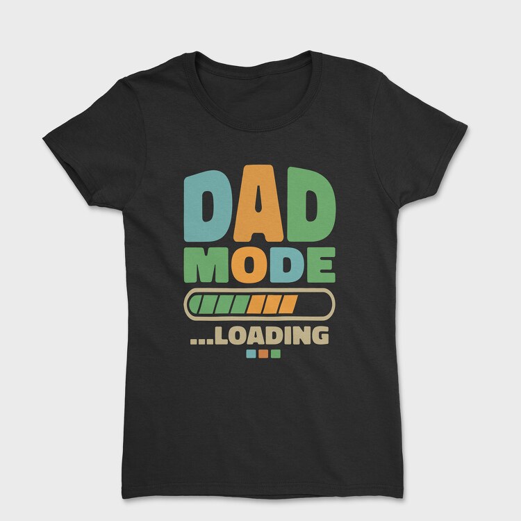 Tricou Femei, Loading Dad Mode