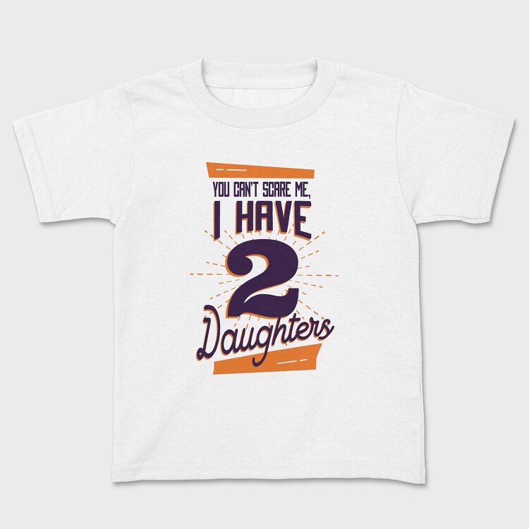 You Cant Scare Me I Have Two Daughters 2, Tricou Copii