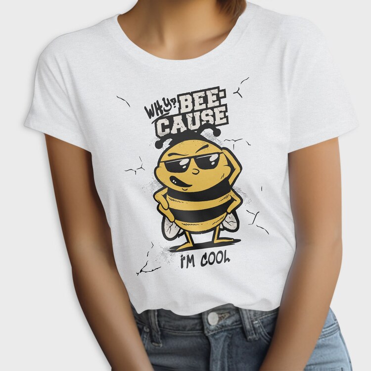 Cool Bee Bee Cause I M, Tricou Femei
