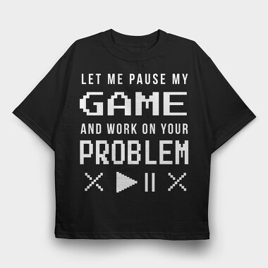 Gamer Funny Quote Pixel Art Pause My Game, Tricou Oversize Barbati (Unisex)