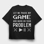 Gamer Funny Quote Pixel Art Pause My Game, Tricou Oversize Barbati (Unisex)