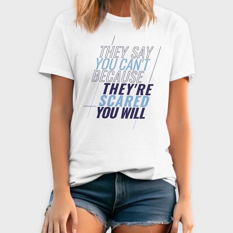 They Say You Can T Because They Re Scared You Will, Tricou Barbati (Unisex)