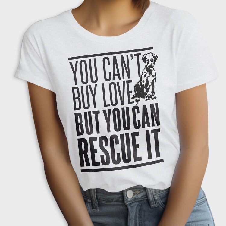 Rescue Pets Quote Can T Buy Love But Can Rescue It, Tricou Femei