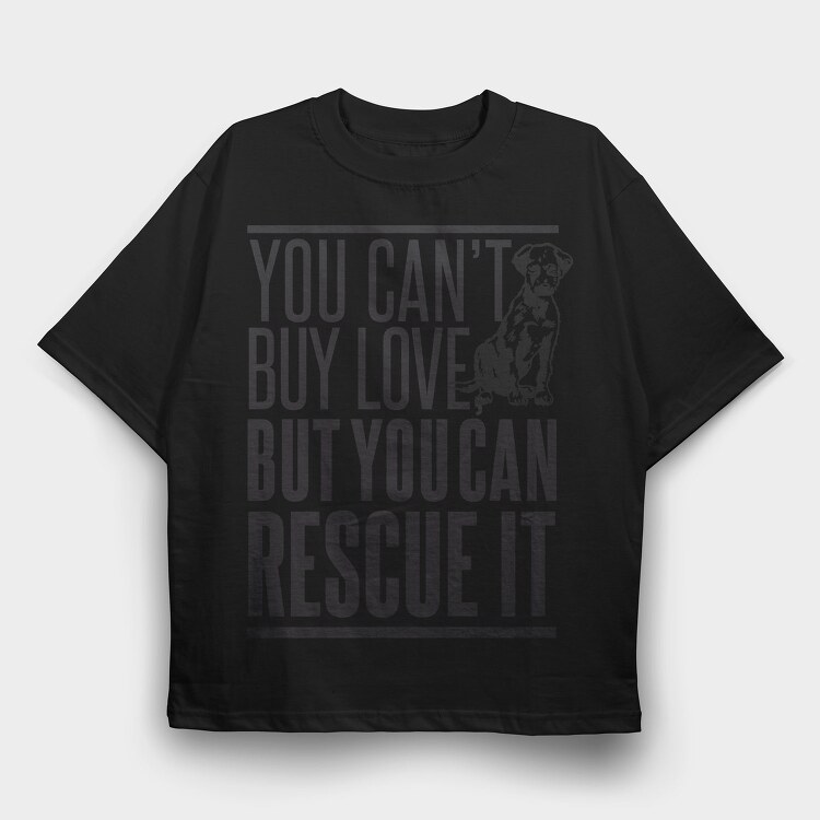 Rescue Pets Quote Can T Buy Love But Can Rescue It, Tricou Oversize Barbati (Unisex)