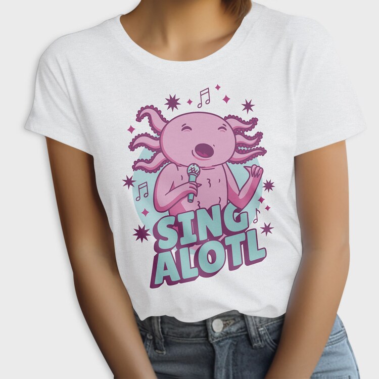 Music Funny Quote Axolotl Sing Alotl, Tricou Femei