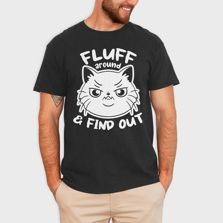 Fluff Around Funny Cat Quote, Tricou Barbati (Unisex)
