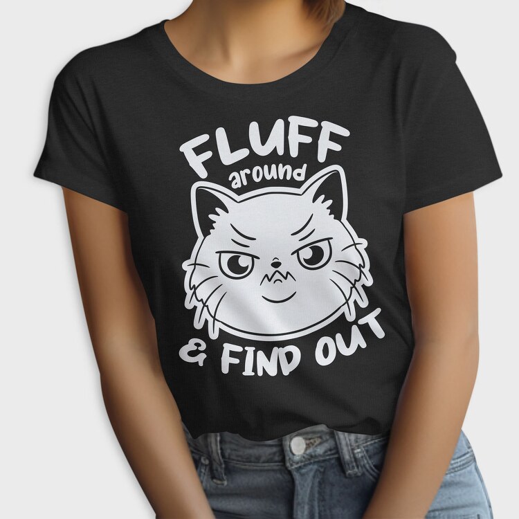 Fluff Around Funny Cat Quote, Tricou Femei