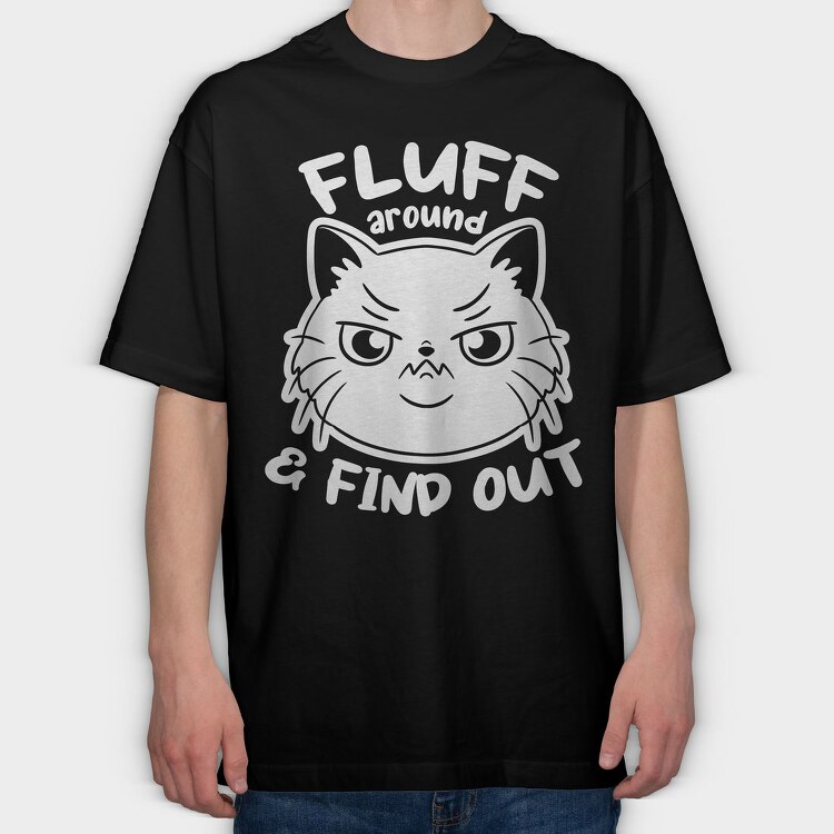 Fluff Around Funny Cat Quote, Tricou Oversize Barbati (Unisex)