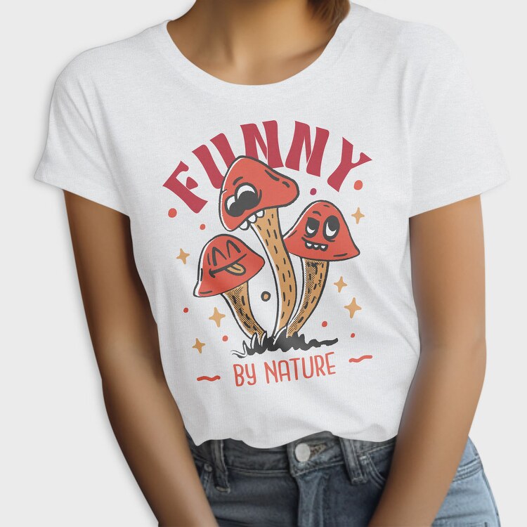 Natural Humor Mushroom Funny By Nature, Tricou Femei