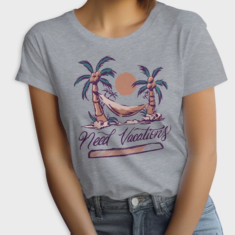 Need Vacations Quote, Tricou Femei