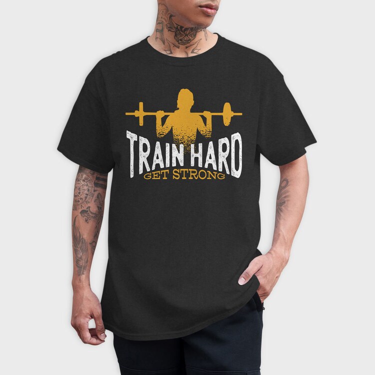 Train Hard Get Strong Crossfit Quote, Tricou Barbati (Unisex)