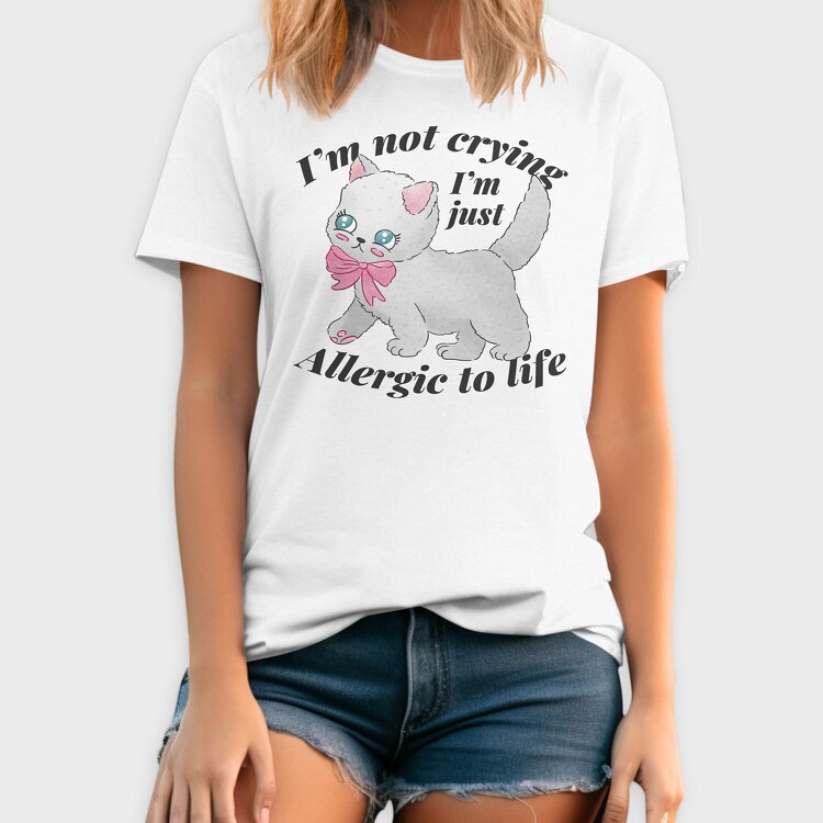 I M Not Crying I M Just Allergic to Life, Tricou Barbati (Unisex)