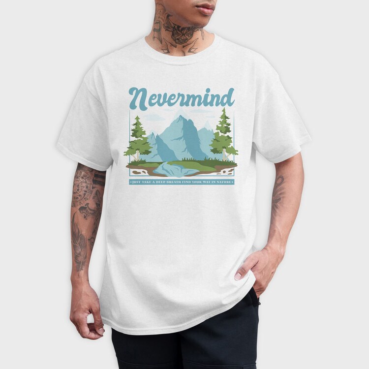 Nevermind Mountain Quote, Tricou Barbati (Unisex)