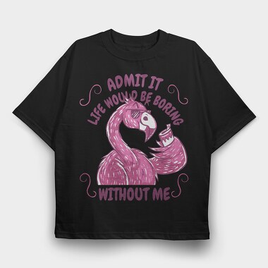 Pink Flamingo Funny Crazy Quote, Tricou Oversize Barbati (Unisex)