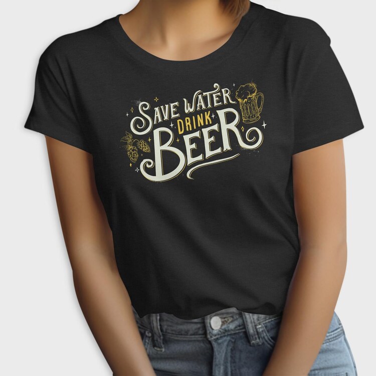 Save Water Drink Beer, Tricou Femei