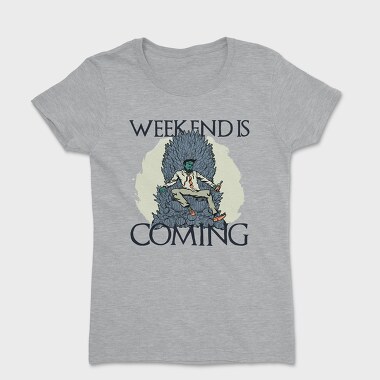 Weekend Is Coming, Tricou Femei