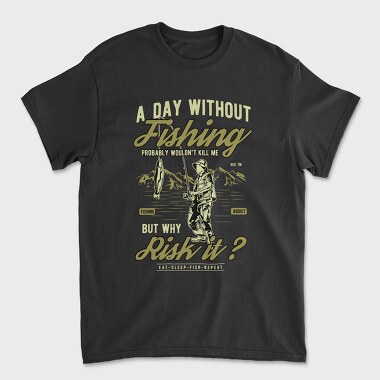 Tricou Barbati (Unisex), A Day Without Fishing